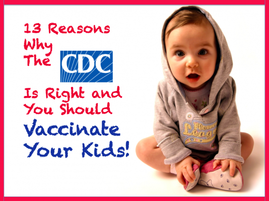 13-reasons-why-the-cdc-is-right-and-you-should-vaccinate-your-kids